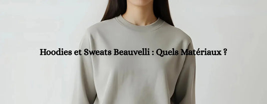 Quels sont les Matériaux utilisés pour les Hoodies et Sweats Beauvelli ? - Beauvelli